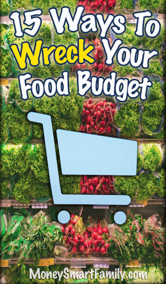 Grocery Shopping: 15 Ways to wreck your food budget 