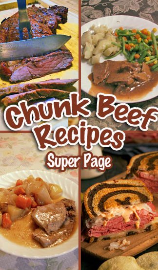 Chunk Beef Main Dish Recipes including Reuben Sandwiches, Pot Roast, Beef Stroganoff, Beef brisket & Teriyaki/ Wine Marinade