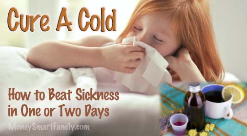 Lots of ways to cure a cold a one or two days.