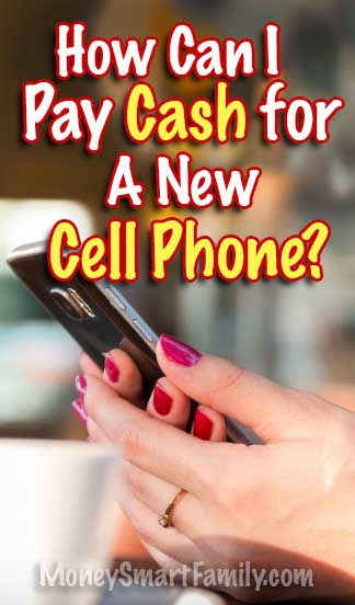 How can I afford to pay cash for a new cell phone?