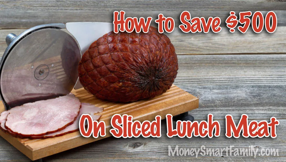 Slicing the cost of lunchmeat with a meat slicer can save you $500 per year,