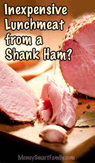 Can you get Inexpensive Lunchmeat from a Shank Ham?